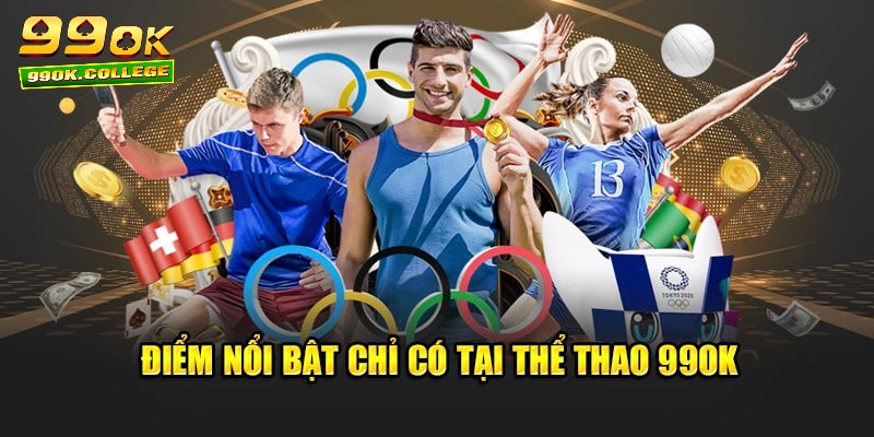 Điểm nổi bật chỉ có tại thể thao 99ok