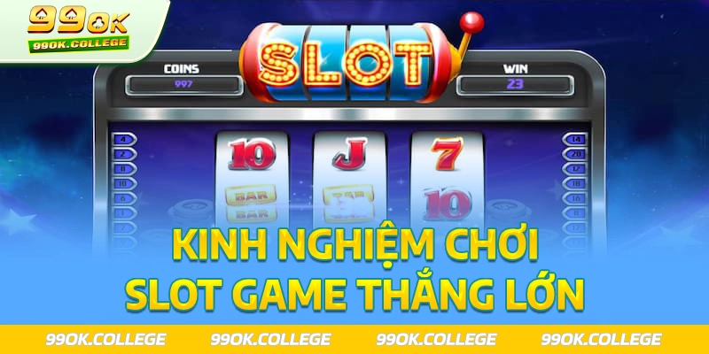 Chia sẻ bí quyết chơi game Slots 99ok thắng đậm