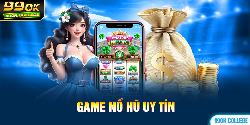 Tổng hợp game nổ hũ uy tín