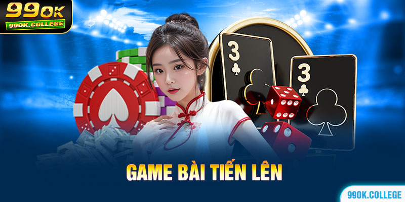 Giới thiệu về game bài tiến lên