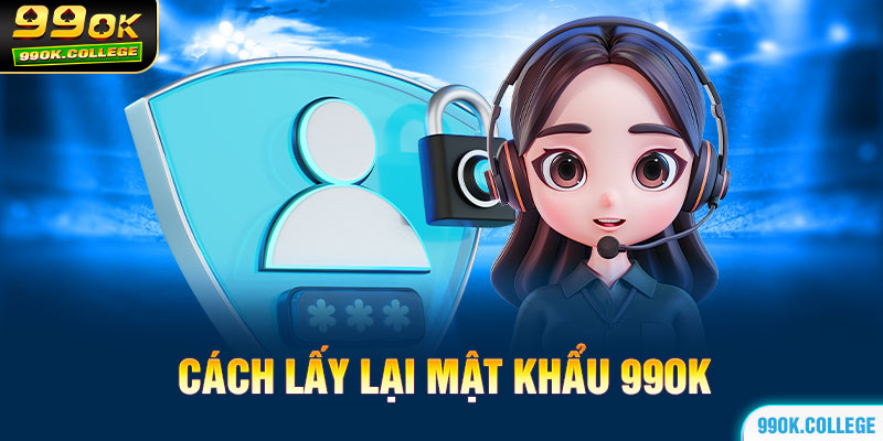 Hướng dẫn lấy lại mật khẩu 99OK