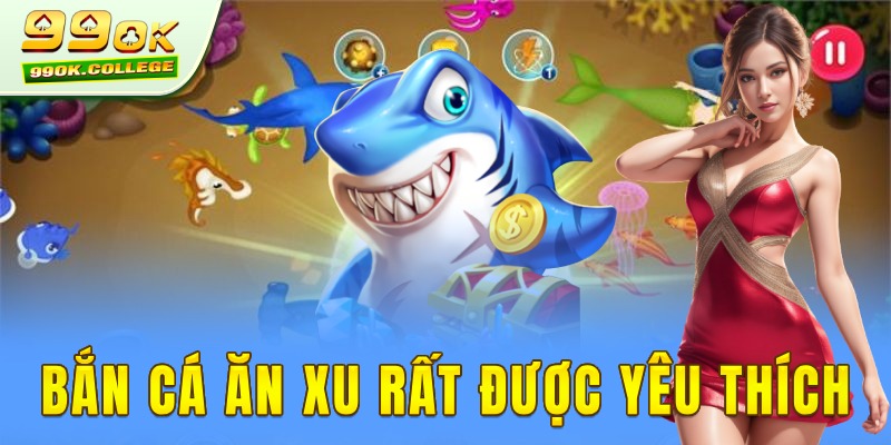 Bắn cá ăn xu là game được yêu thích tại 99ok casino