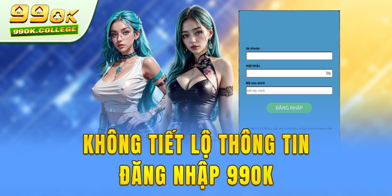 Không tiết lộ thông tin đăng nhập 99OK