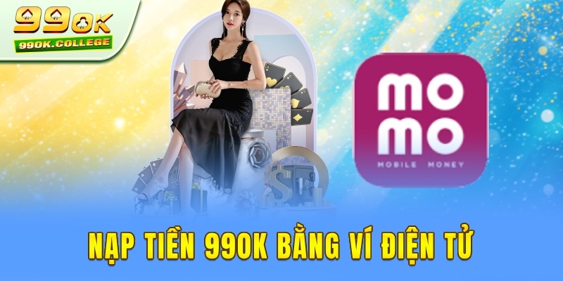 Nạp tiền 99okcom qua ví điện tử siêu dễ