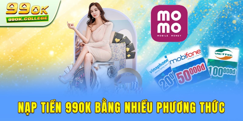 Nạp tiền 99ok casino qua nhiều phương thức thuận tiện