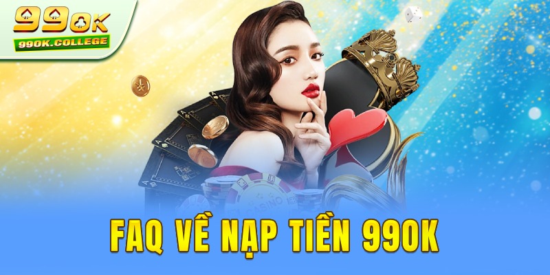 Câu hỏi thường gặp về nạp tiền 99ok nhà cái