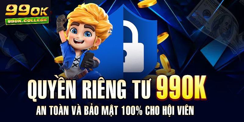 99OK trang chủ luôn coi trọng quyền riêng tư và bảo mật