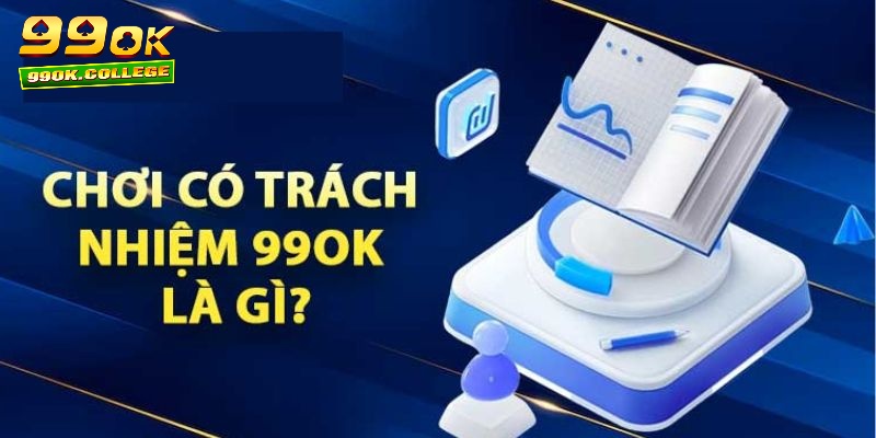 Chơi có trách nhiệm là cam kết 99OK Casino